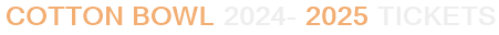 Cotton Bowl 2024-2025 Tickets